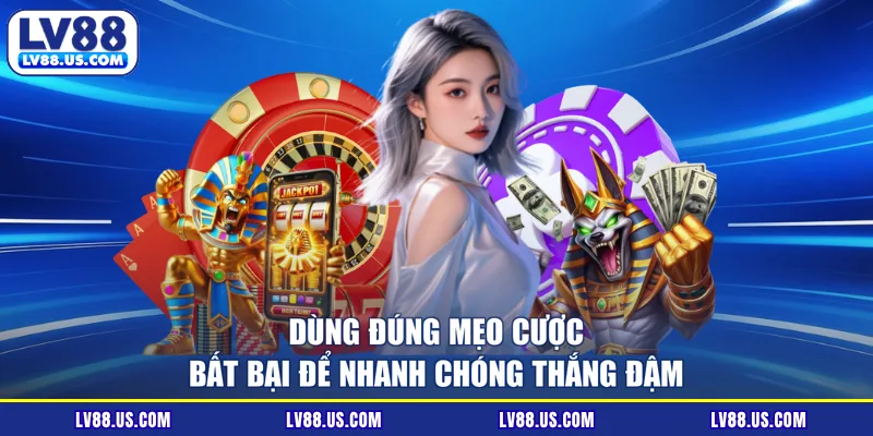 Dùng đúng mẹo cược bất bại để nhanh chóng thắng đậm