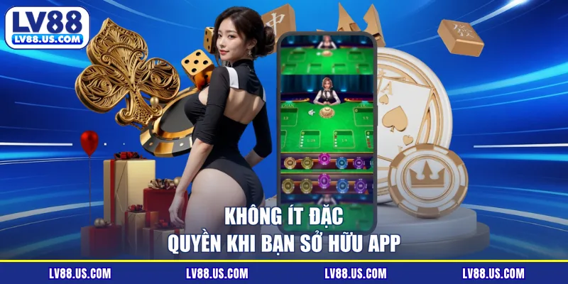 Không ít đặc quyền khi bạn sở hữu app