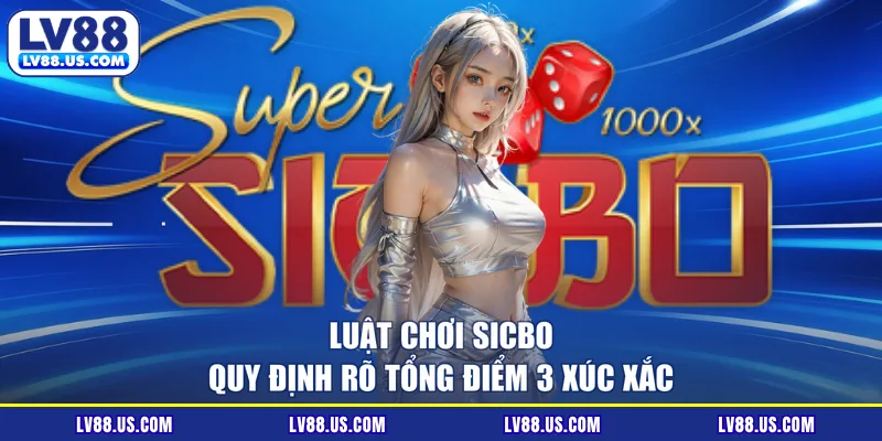 Luật chơi Sicbo quy định rõ tổng điểm 3 xúc xắc