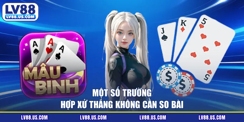 Một số trường hợp xử thắng không cần so bài