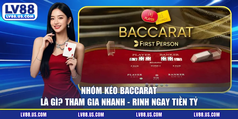 Nhóm Kéo Baccarat Là Gì? Tham Gia Nhanh - Rinh Ngay Tiền Tỷ