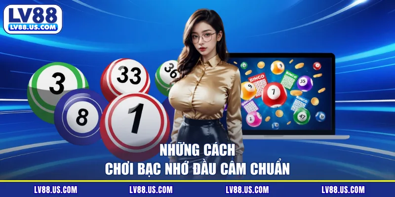 Những cách chơi bạc nhớ đầu câm chuẩn