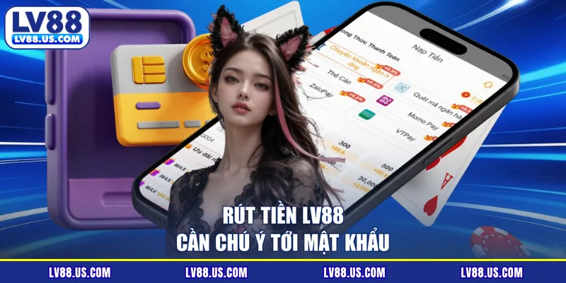 Rút tiền LV88 cần chú ý tới mật khẩu