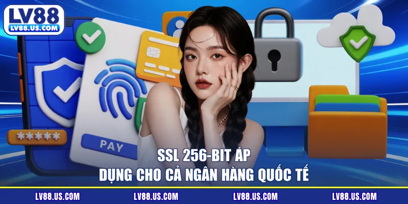 SSl 256-bit áp dụng cho cả ngân hàng quốc tế