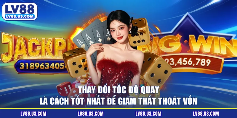 Thay đổi tốc độ quay là cách tốt nhất để giảm thất thoát vốn