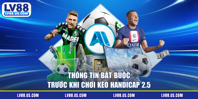 Thông tin bắt buộc trước khi chơi kèo Handicap 2.5