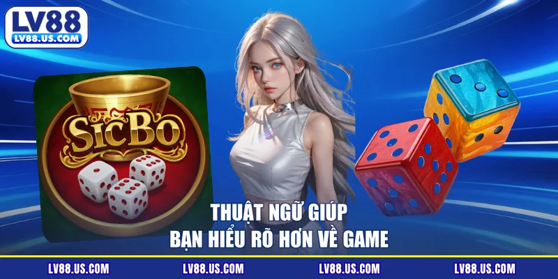 Thuật ngữ giúp bạn hiểu rõ hơn về game
