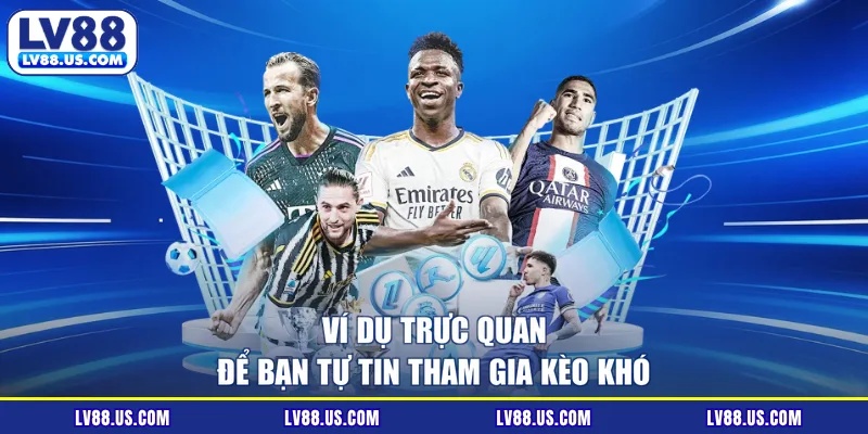 Ví dụ trực quan để bạn tự tin tham gia kèo khó