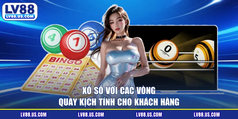 Xổ số với các vòng quay kịch tính cho khách hàng